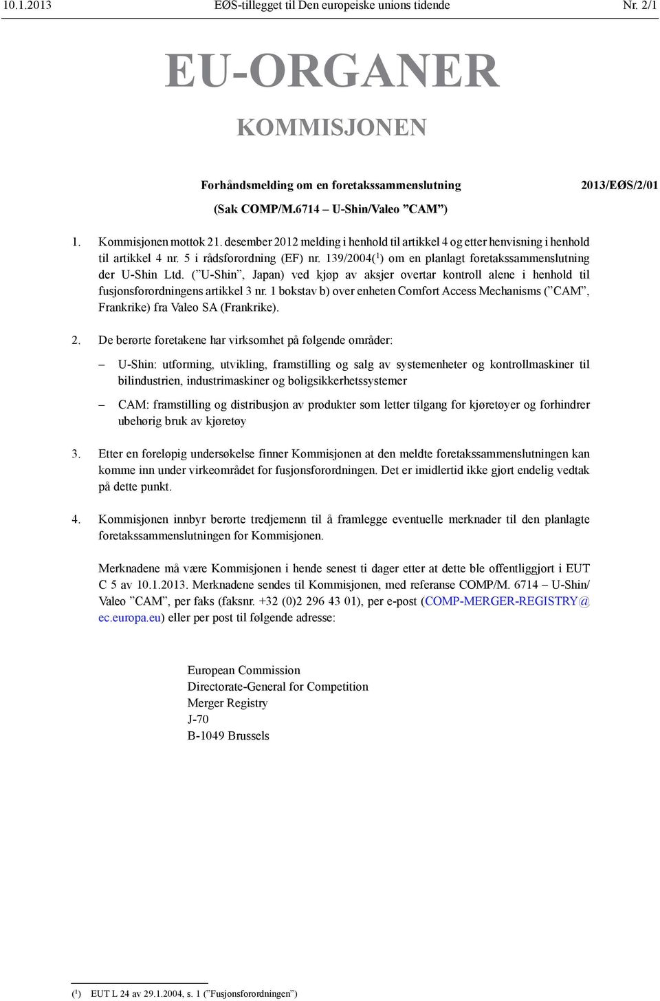 139/2004( 1 ) om en planlagt foretakssammenslutning der U-Shin Ltd. ( U-Shin, Japan) ved kjøp av aksjer overtar kontroll alene i henhold til fusjonsforordningens artikkel 3 nr.