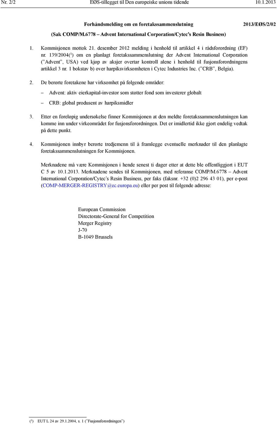 139/2004( 1 ) om en planlagt foretakssammenslutning der Advent International Corporation ( Advent, USA) ved kjøp av aksjer overtar kontroll alene i henhold til fusjonsforordningens artikkel 3 nr.