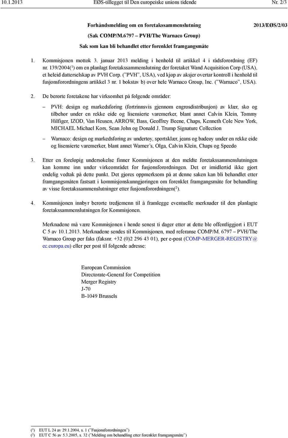 139/2004( 1 ) om en planlagt foretakssammenslutning der foretaket Wand Acquisition Corp (USA), et heleid datterselskap av PVH Corp.