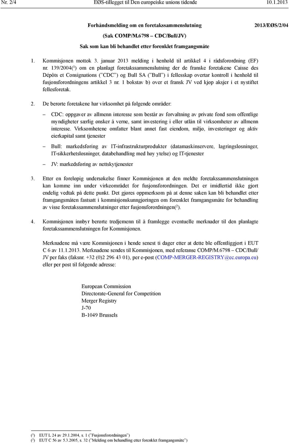 139/2004( 1 ) om en planlagt foretakssammenslutning der de franske foretakene Caisse des Dépôts et Consignations ( CDC ) og Bull SA ( Bull ) i fellesskap overtar kontroll i henhold til