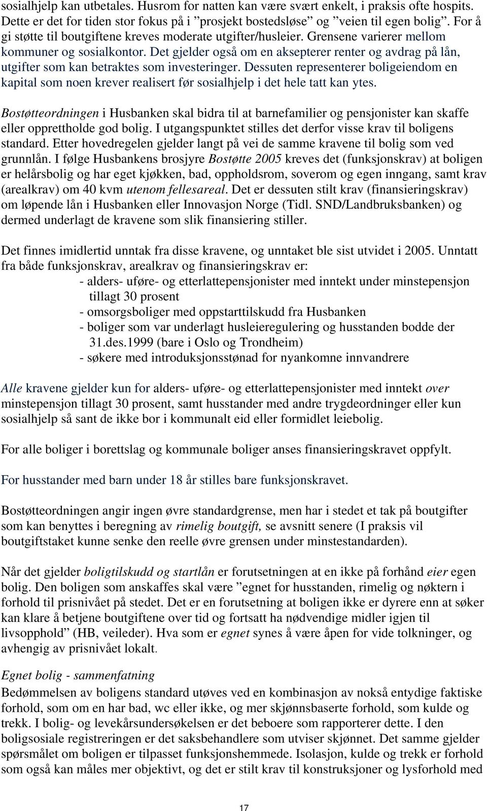 Det gjelder også om en aksepterer renter og avdrag på lån, utgifter som kan betraktes som investeringer.