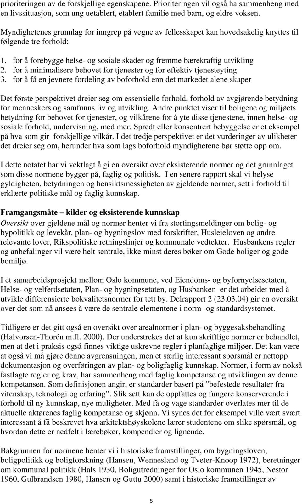 for å minimalisere behovet for tjenester og for effektiv tjenesteyting 3.