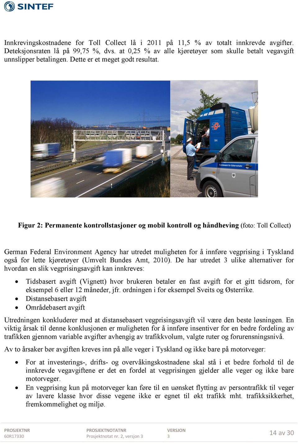 Figur 2: Permanente kontrollstasjoner og mobil kontroll og håndheving (foto: Toll Collect) German Federal Environment Agency har utredet muligheten for å innføre vegprising i Tyskland også for lette