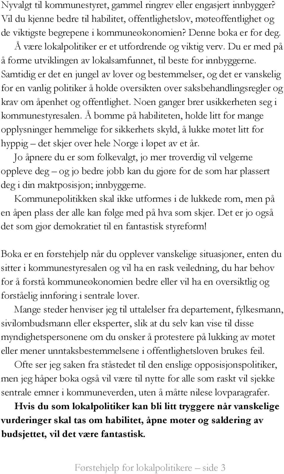 Samtidig er det en jungel av lover og bestemmelser, og det er vanskelig for en vanlig politiker å holde oversikten over saksbehandlingsregler og krav om åpenhet og offentlighet.