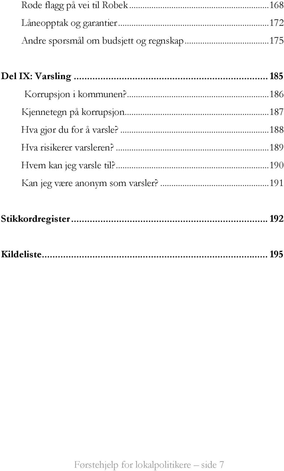 .. 187 Hva gjør du for å varsle?... 188 Hva risikerer varsleren?... 189 Hvem kan jeg varsle til?