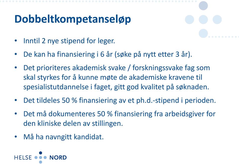 spesialistutdannelse i faget, gitt god kvalitet på søknaden. Det tildeles 50 % finansiering av et ph.d.-stipend i perioden.