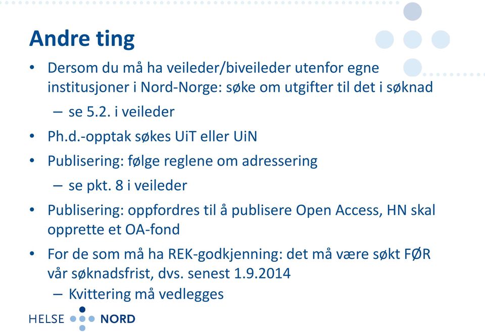 8 i veileder Publisering: oppfordres til å publisere Open Access, HN skal opprette et OA-fond For de som må