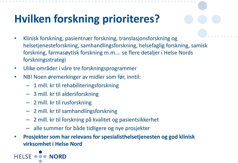 forskning m.m. se flere detaljer i Helse Nords forskningsstrategi Ulike områder i våre tre forskningsprogrammer NB! Noen øremerkinger av midler som før, inntil: 1 mill.