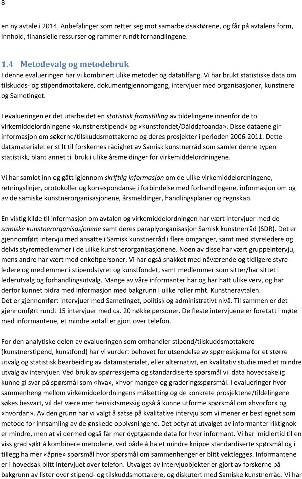 Vi har brukt statistiske data om tilskudds og stipendmottakere, dokumentgjennomgang, intervjuer med organisasjoner, kunstnere og Sametinget.