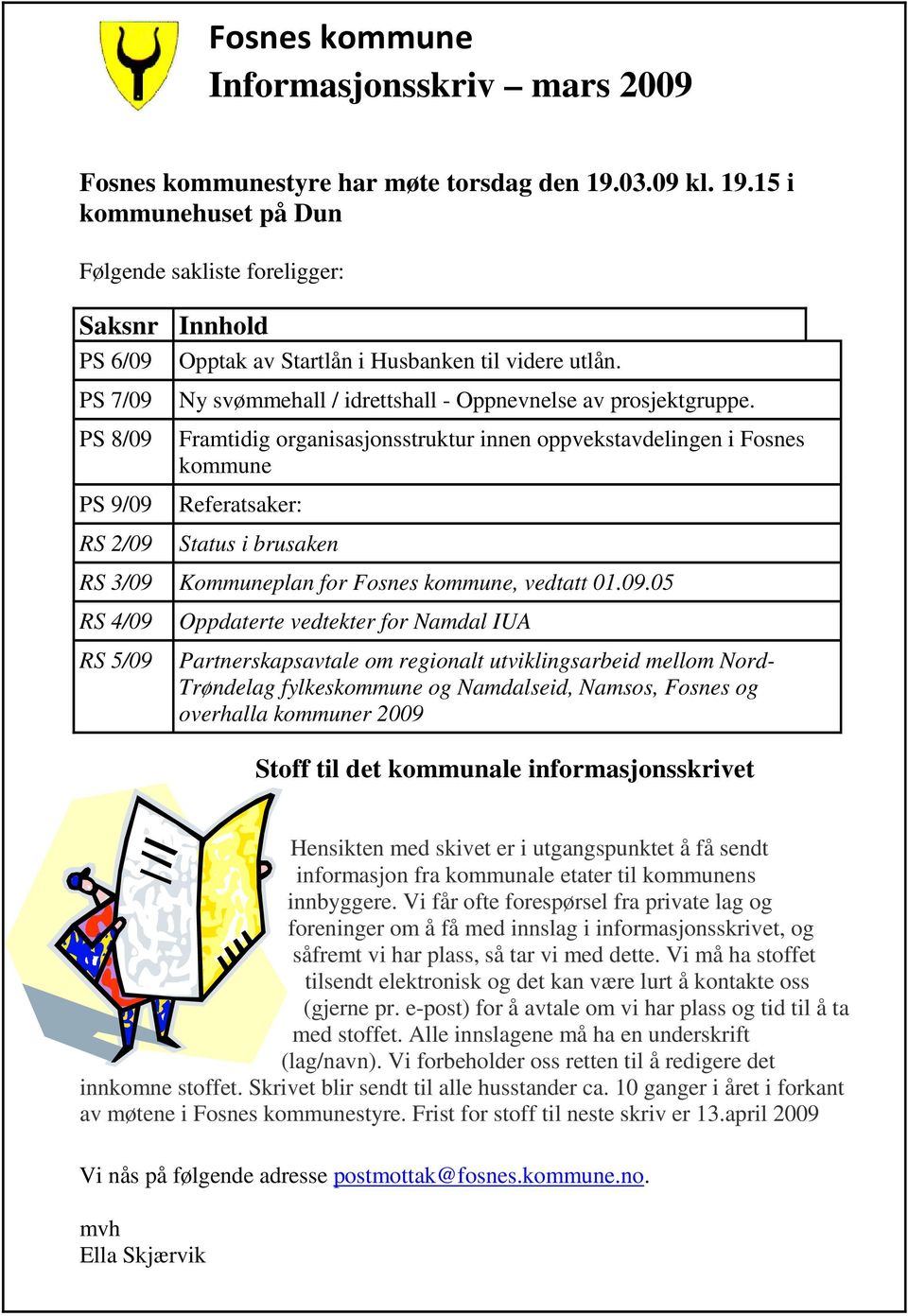 PS 7/09 PS 8/09 PS 9/09 RS 2/09 Ny svømmehall / idrettshall - Oppnevnelse av prosjektgruppe.