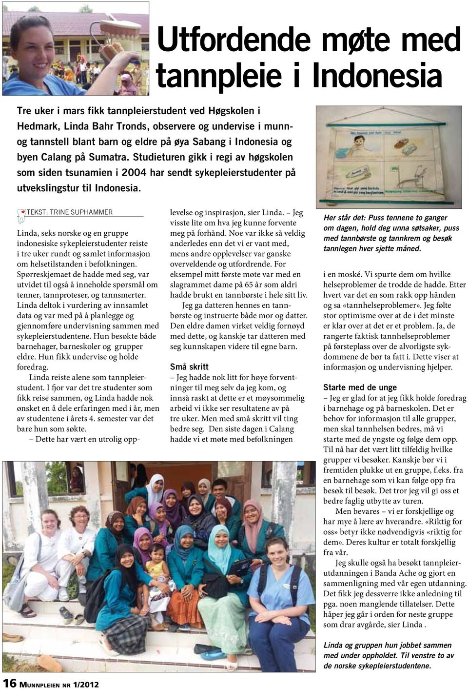 Tekst: Trine Suphammer Linda, seks norske og en gruppe indonesiske sykepleierstudenter reiste i tre uker rundt og samlet informasjon om helsetilstanden i befolkningen.