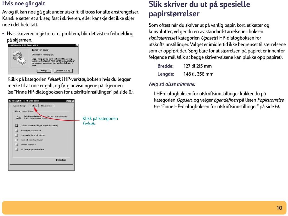 Klikk på kategorien Feilsøk i HP-verktøyboksen hvis du legger merke til at noe er galt, og følg anvisningene på skjermen (se Finne HP-dialogboksen for utskriftsinnstillinger på side 6).