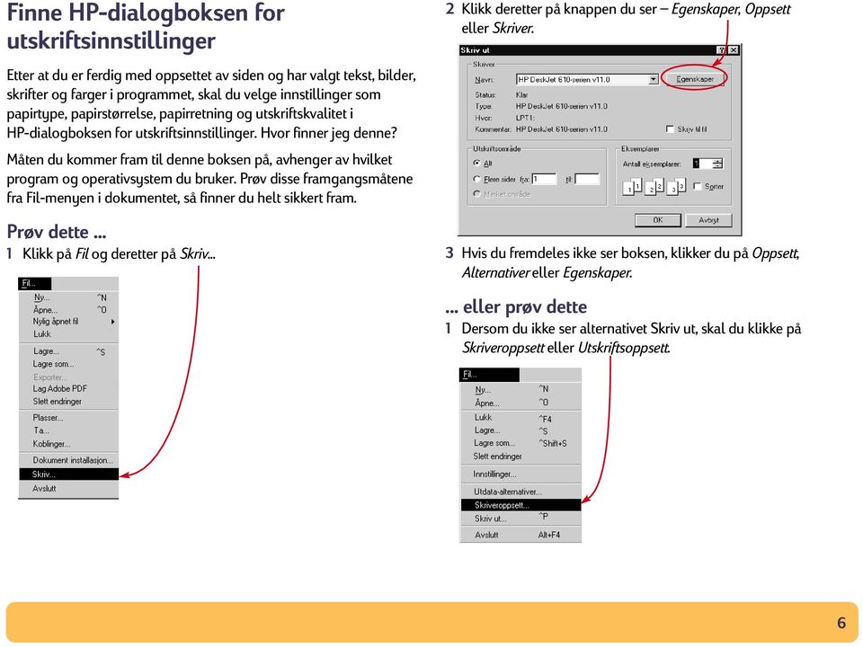 Måten du kommer fram til denne boksen på, avhenger av hvilket program og operativsystem du bruker. Prøv disse framgangsmåtene fra Fil-menyen i dokumentet, så finner du helt sikkert fram. Prøv dette.