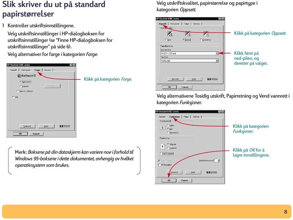 Velg utskriftskvalitet, papirstørrelse og papirtype i kategorien Oppsett. Klikk på kategorien Oppsett. Klikk først på ned-pilen, og deretter på valget. Klikk på kategorien Farge.