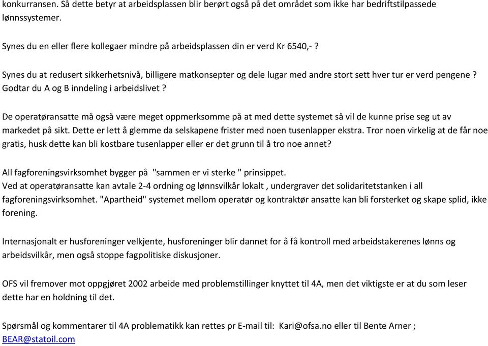 Synes du at redusert sikkerhetsnivå, billigere matkonsepter og dele lugar med andre stort sett hver tur er verd pengene? Godtar du A og B inndeling i arbeidslivet?