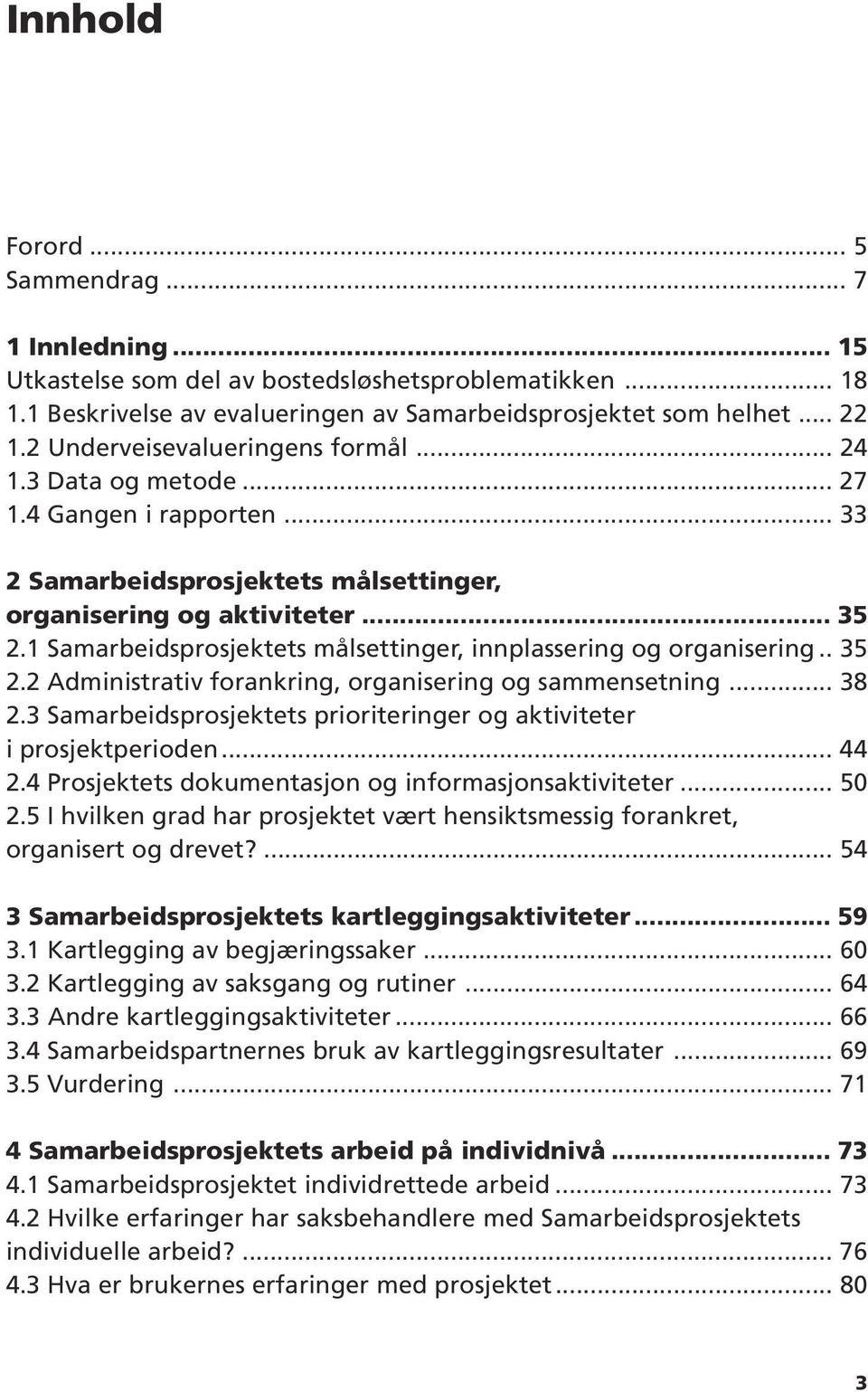 1 Samarbeidsprosjektets målsettinger, innplassering og organisering.. 35 2.2 Administrativ forankring, organisering og sammensetning... 38 2.