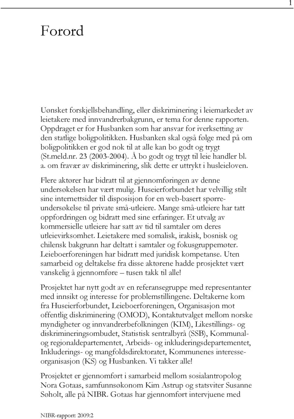 23 (2003-2004). Å bo godt og trygt til leie handler bl. a. om fravær av diskriminering, slik dette er uttrykt i husleieloven.