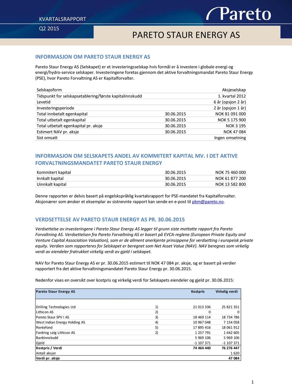 Selskapsform Aksjeselskap Tidspunkt for selskapsetablering/første kapitalinnskudd 1. kvartal 2012 Levetid 6 år (opsjon 2 år) Investeringsperiode 2 år (opsjon 1 år) Total innbetalt egenkapital 30.06.