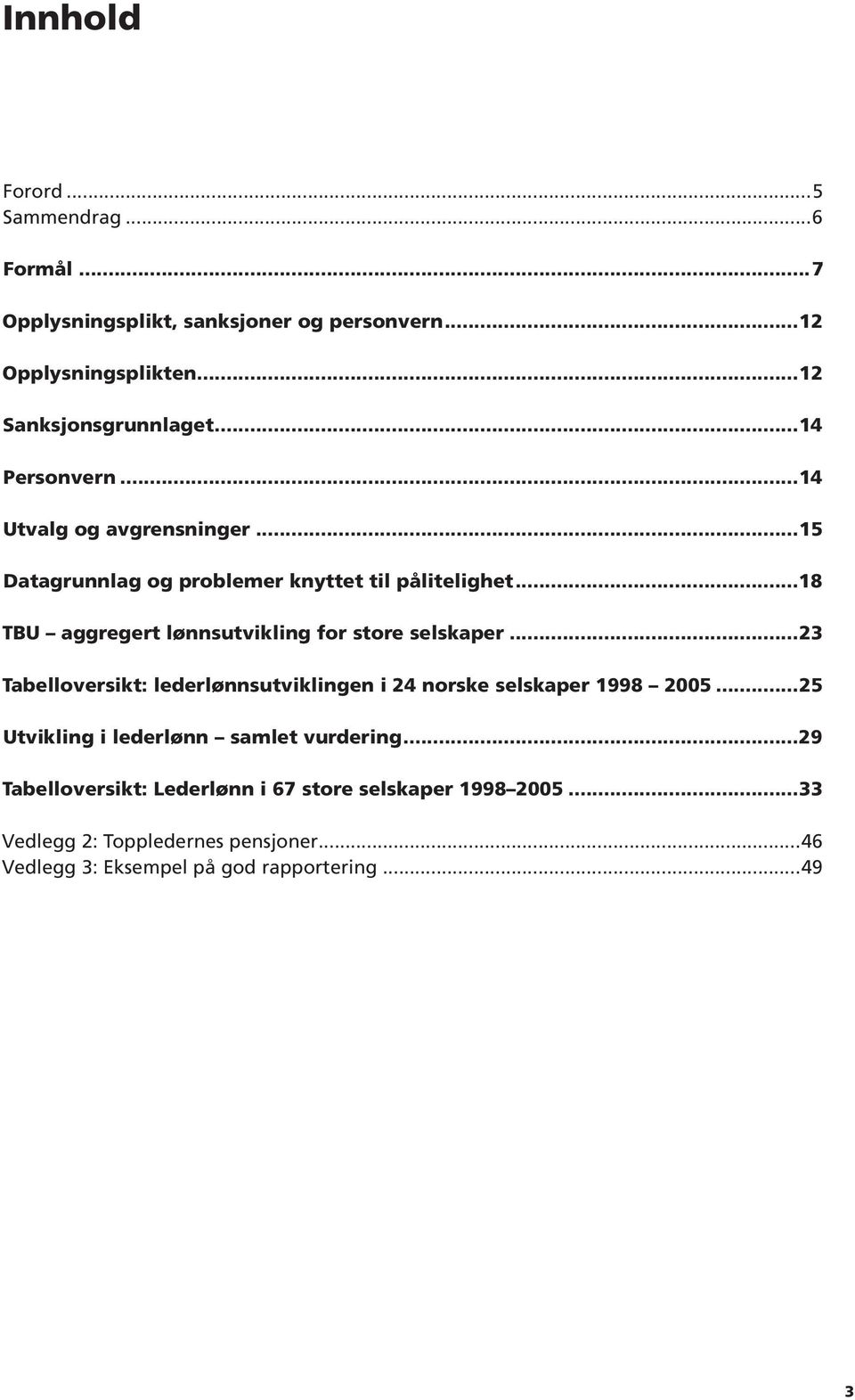 ..18 TBU aggregert lønnsutvikling for store selskaper...23 Tabelloversikt: lederlønnsutviklingen i 24 norske selskaper 1998 2005.