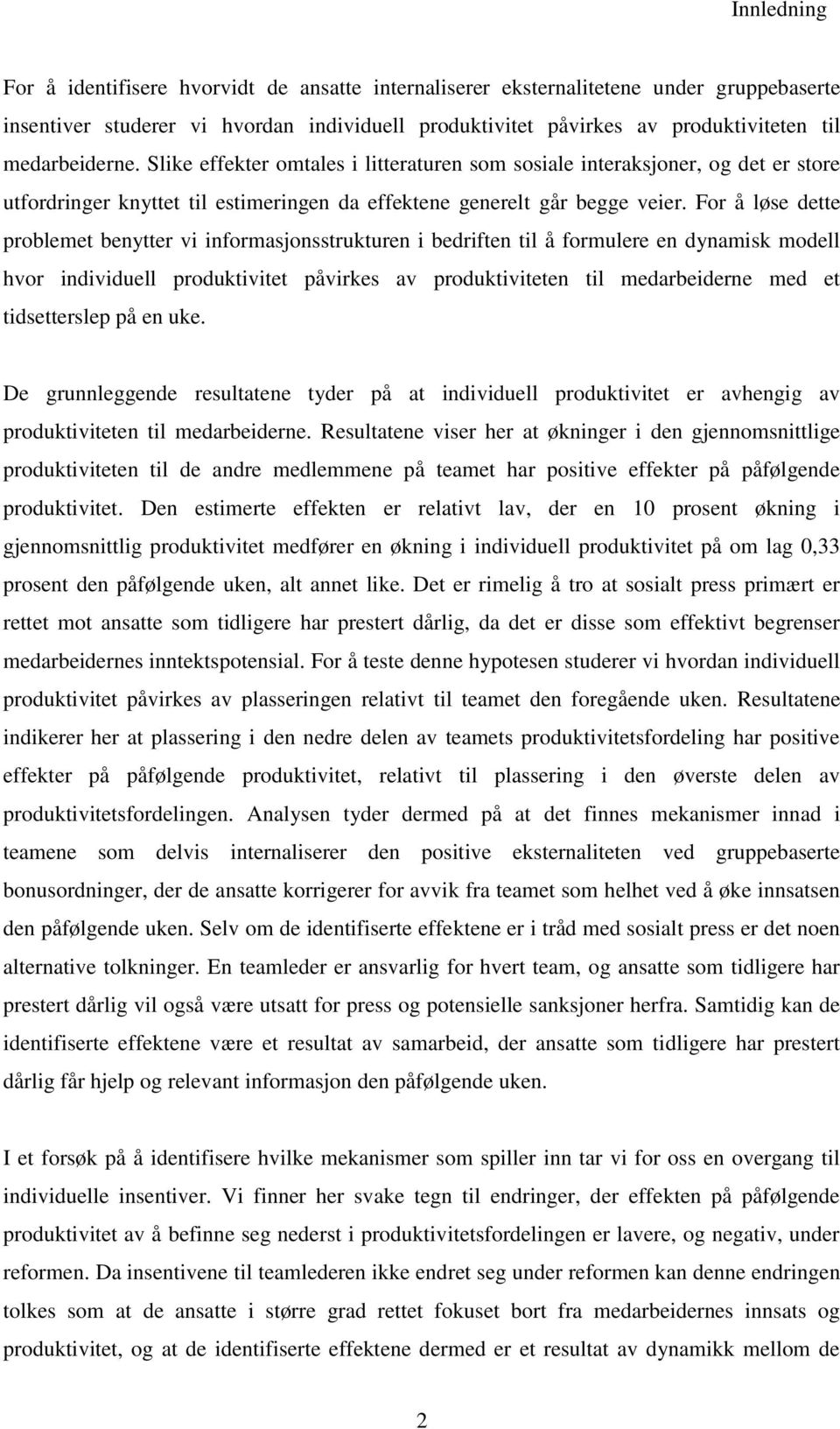 For å løse dette problemet benytter vi informasjonsstrukturen i bedriften til å formulere en dynamisk modell hvor individuell produktivitet påvirkes av produktiviteten til medarbeiderne med et