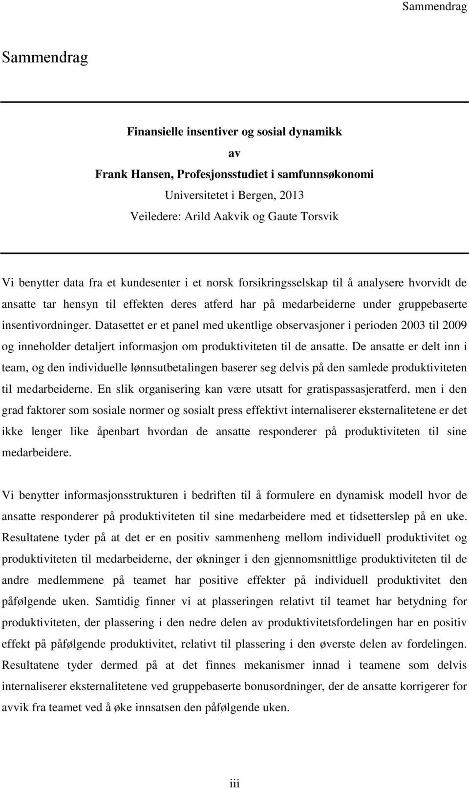 Datasettet er et panel med ukentlige observasjoner i perioden 2003 til 2009 og inneholder detaljert informasjon om produktiviteten til de ansatte.