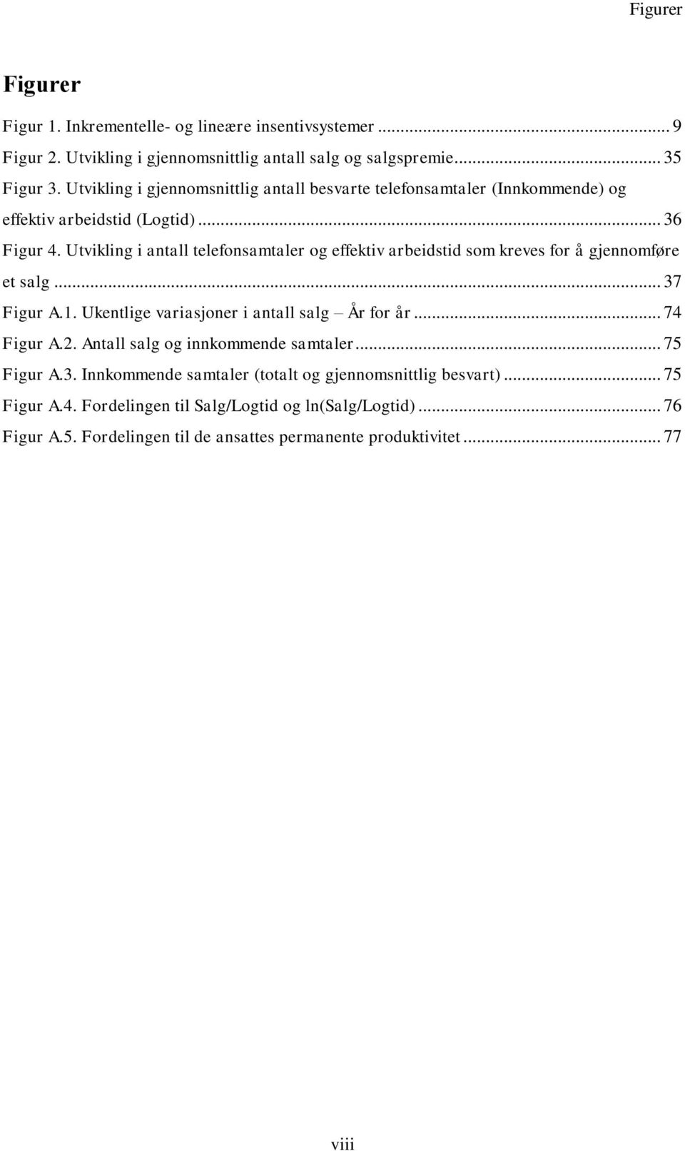 Utvikling i antall telefonsamtaler og effektiv arbeidstid som kreves for å gjennomføre et salg... 37 Figur A.1. Ukentlige variasjoner i antall salg År for år... 74 Figur A.2.