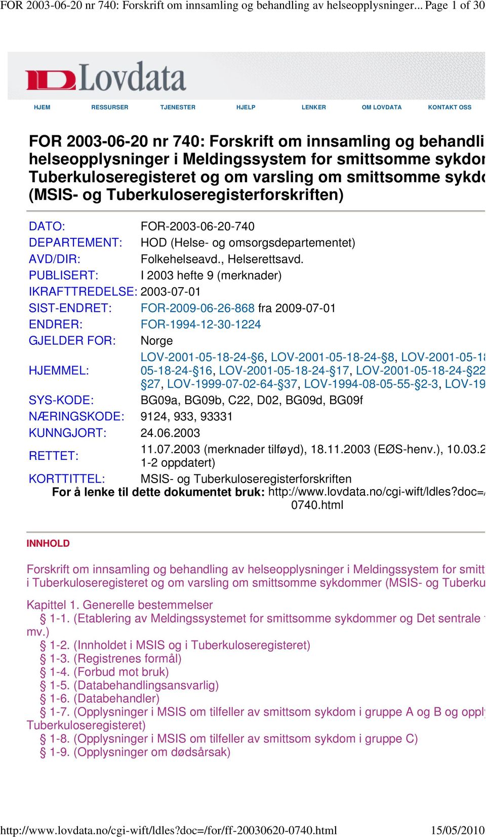 sykdommer og Tuberkuloseregisteret og om varsling om smittsomme sykdommer (MSIS- og Tuberkuloseregisterforskriften) DATO: FOR-2003-06-20-740 DEPARTEMENT: HOD (Helse- og omsorgsdepartementet) AVD/DIR: