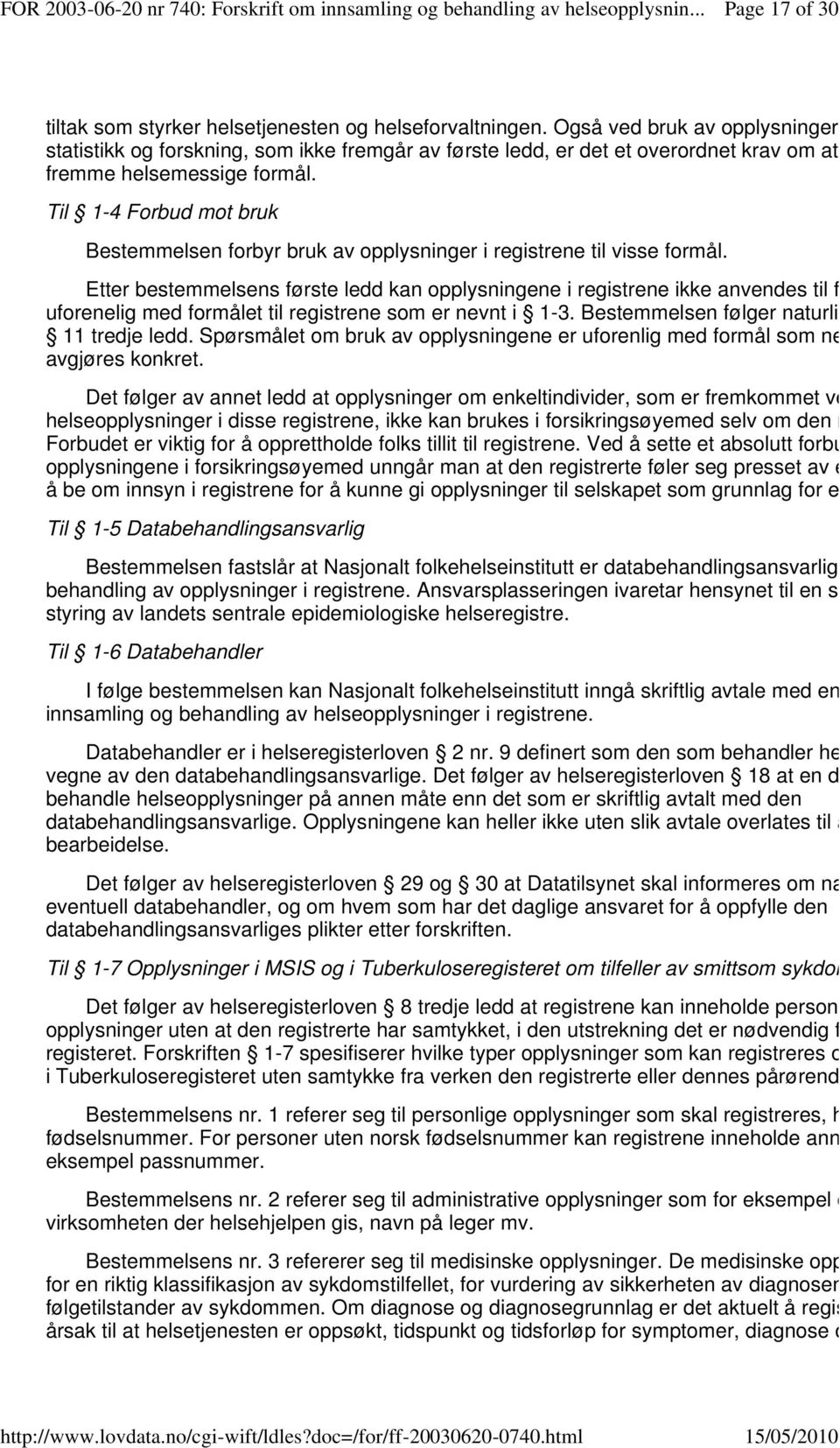 Til 1-4 Forbud mot bruk Bestemmelsen forbyr bruk av opplysninger i registrene til visse formål.