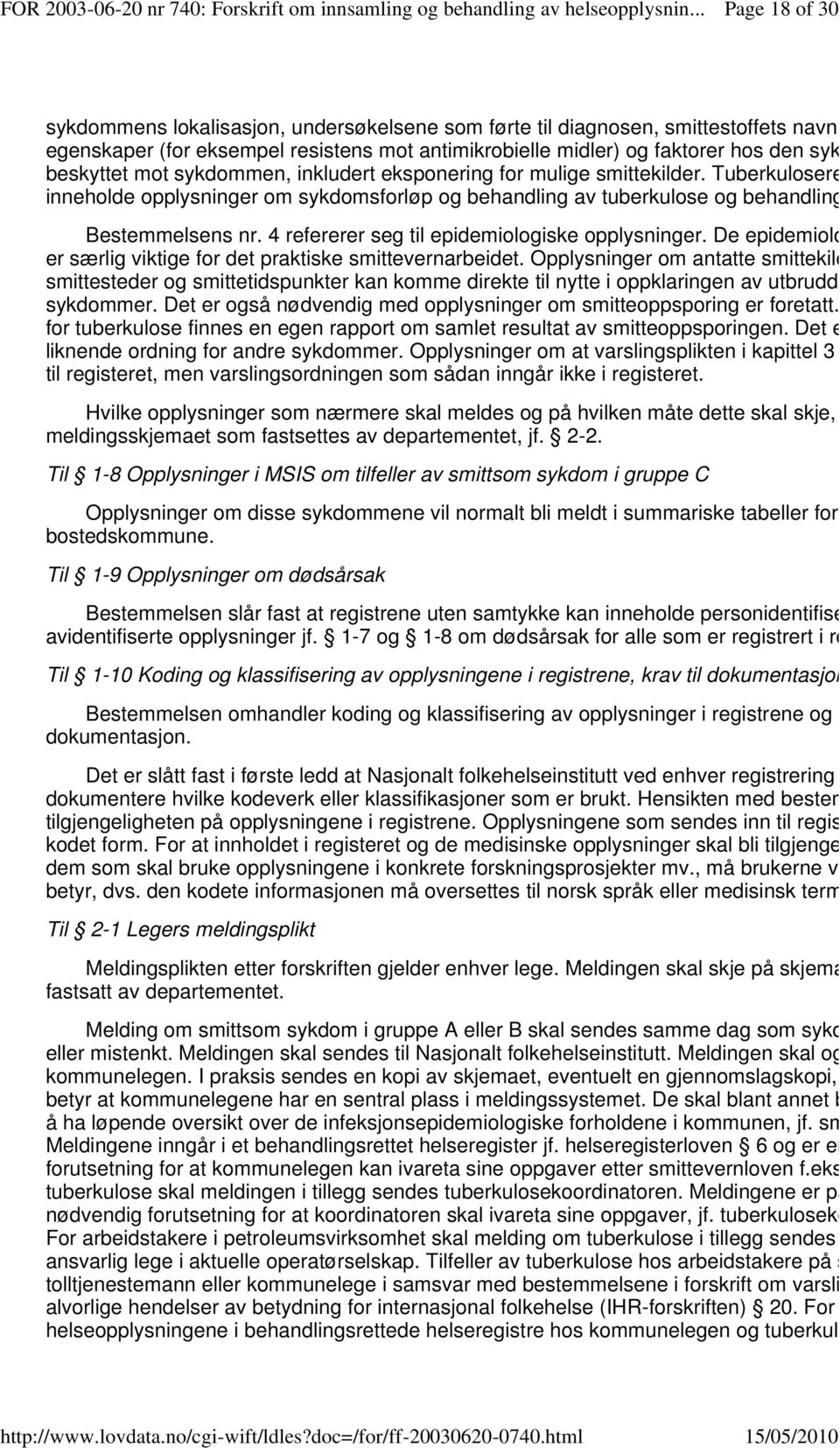 Bestemmelsens nr. 4 refererer seg til epidemiologiske opplysninger. De epidemiologiske er særlig viktige for det praktiske smittevernarbeidet.