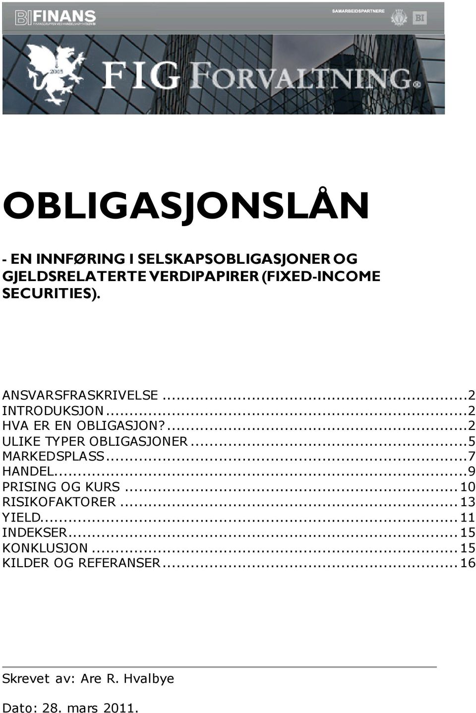 ...2 ULIKE TYPER OBLIGASJONER...5 MARKEDSPLASS...7 HANDEL...9 PRISING OG KURS... 10 RISIKOFAKTORER.