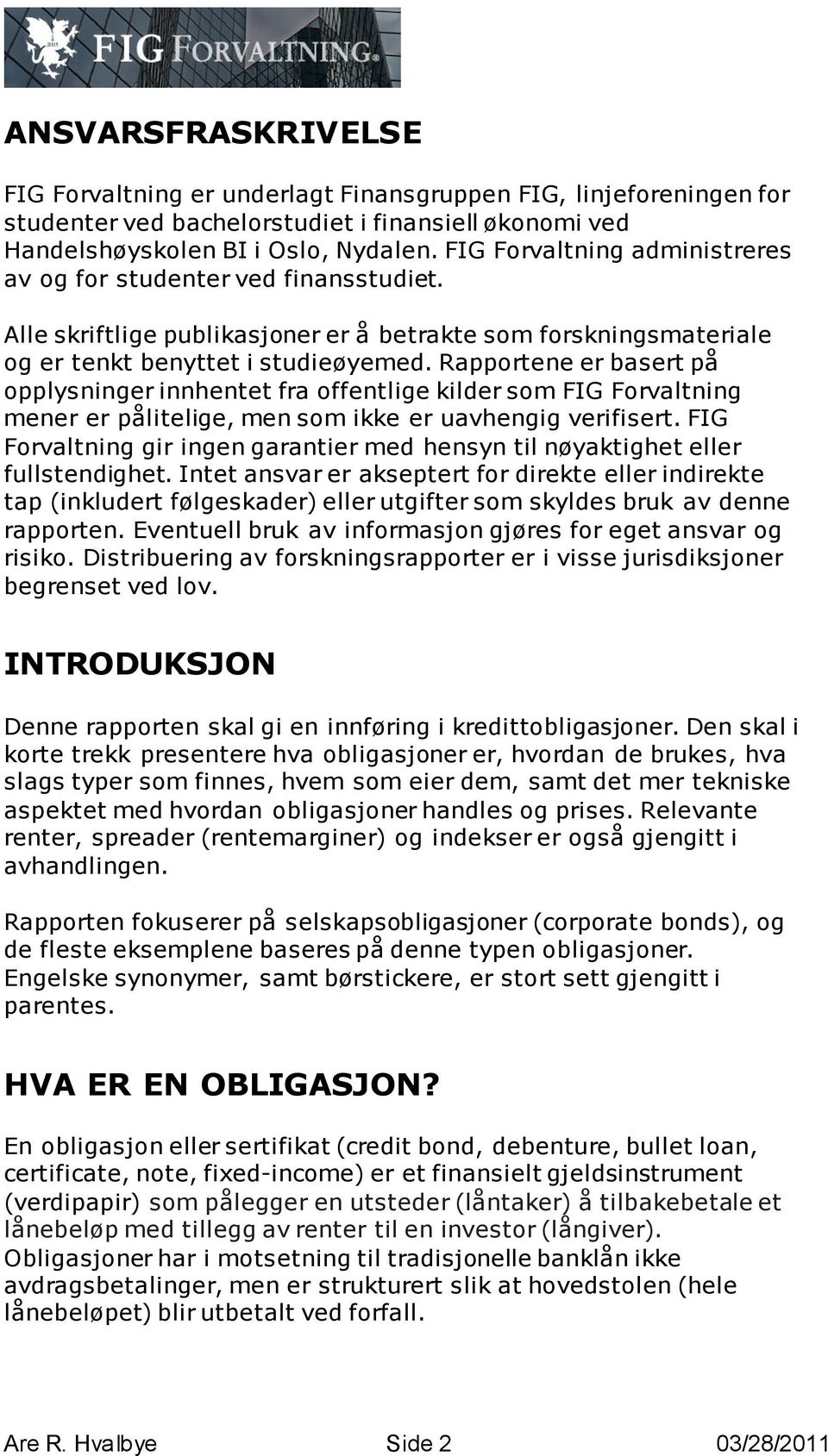 Rapportene er basert på opplysninger innhentet fra offentlige kilder som FIG Forvaltning mener er pålitelige, men som ikke er uavhengig verifisert.