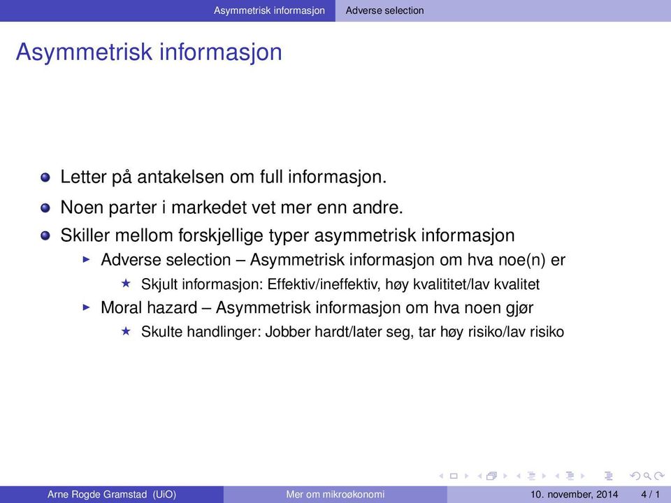 informasjon: Effektiv/ineffektiv, høy kvalititet/lav kvalitet Moral hazard Asymmetrisk informasjon om hva noen gjør Skulte