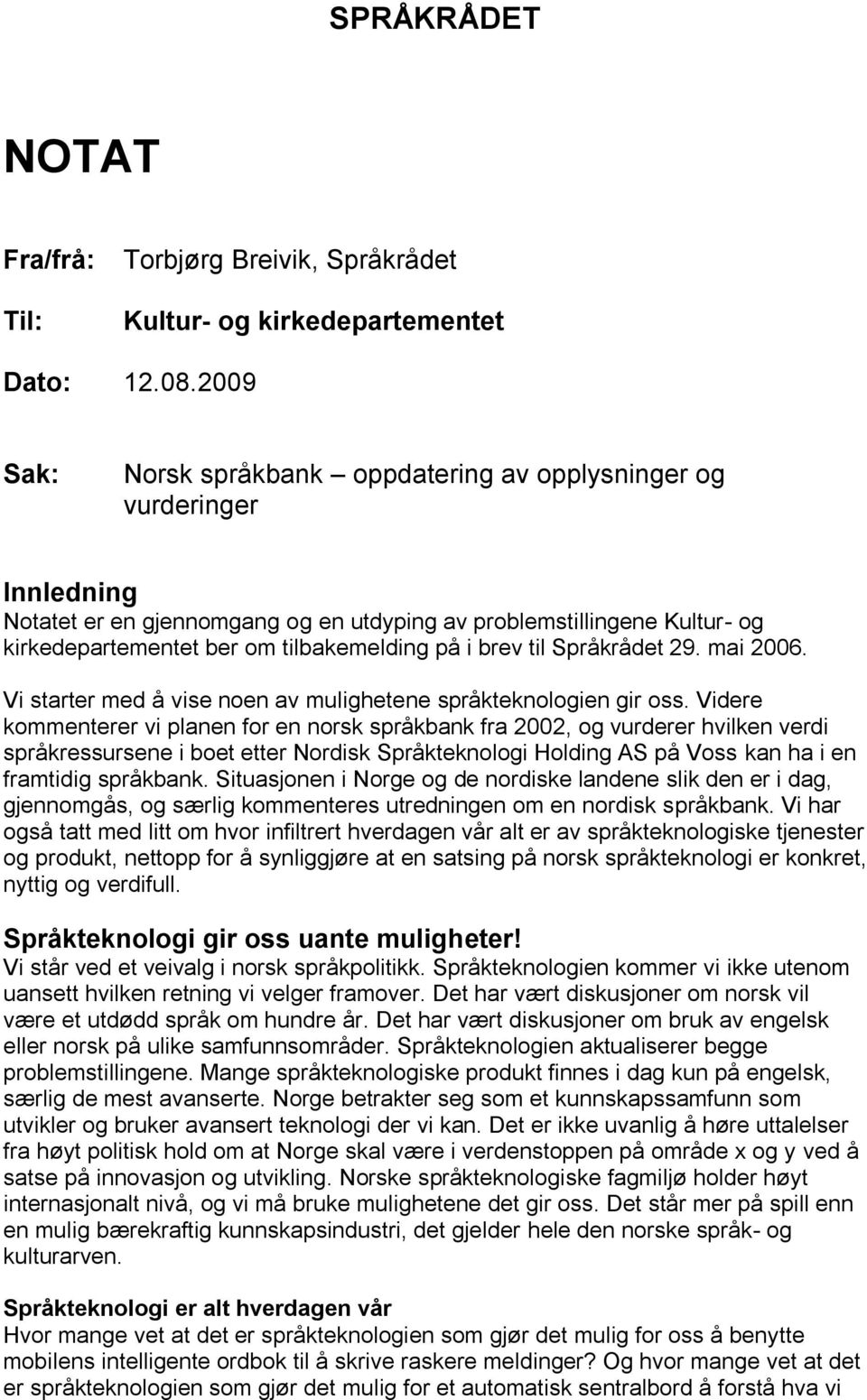 brev til Språkrådet 29. mai 2006. Vi starter med å vise noen av mulighetene språkteknologien gir oss.