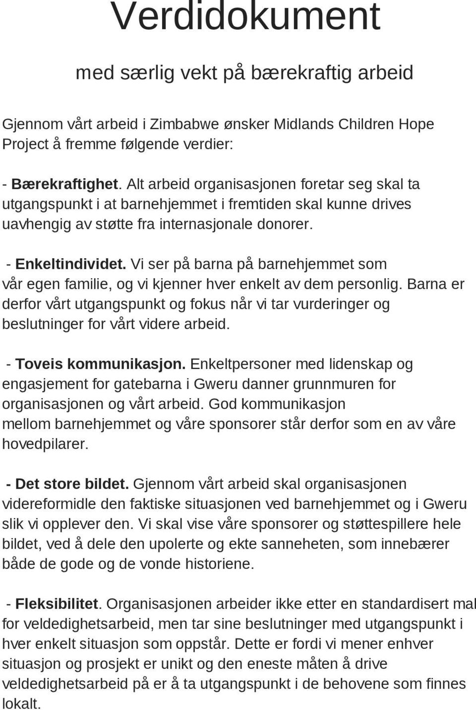 Vi ser på barna på barnehjemmet som vår egen familie, og vi kjenner hver enkelt av dem personlig.