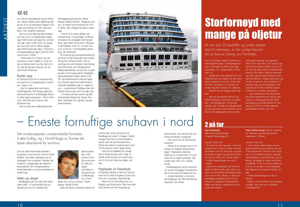 En passasjer som drar på en utflukt legger igjen 850 kroner per dag. I Tromsø la cruisepassasjerene igjen cirka 50 millioner kroner i 2004. Potensialet for å tjene mer på turistene er stort.