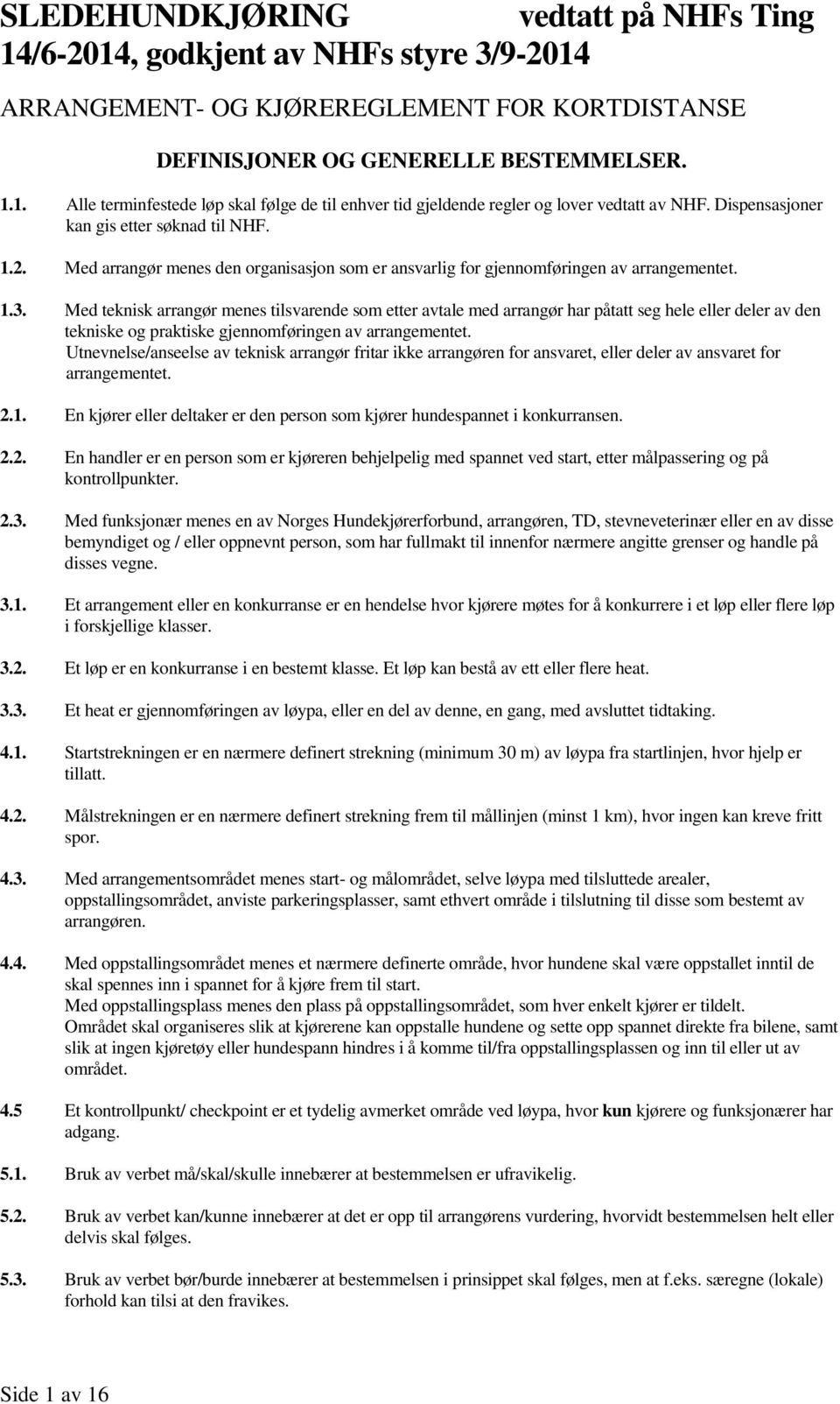 Med teknisk arrangør menes tilsvarende som etter avtale med arrangør har påtatt seg hele eller deler av den tekniske og praktiske gjennomføringen av arrangementet.