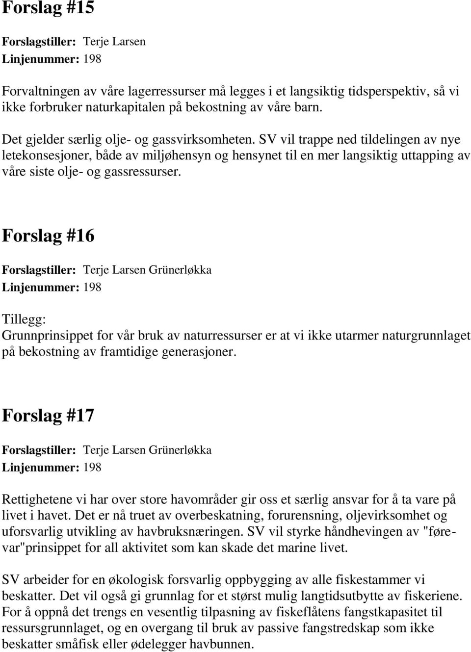 SV vil trappe ned tildelingen av nye letekonsesjoner, både av miljøhensyn og hensynet til en mer langsiktig uttapping av våre siste olje- og gassressurser.