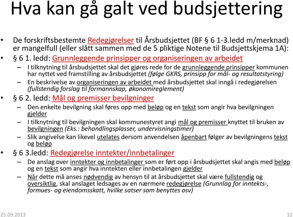 (følge GKRS, prinsipp for mål- og resultatstyring) En beskrivelse av organiseringen av arbeidet med årsbudsjettet skal inngå i redegjørelsen (fullstendig forslag til formannskap, økonomireglement) 6