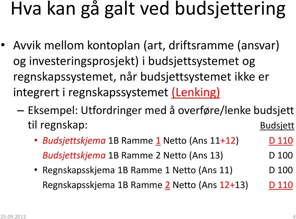 å overføre/lenke budsjett til regnskap: Budsjett Budsjettskjema 1B Ramme 1 Netto (Ans 11+12) D 110 Budsjettskjema