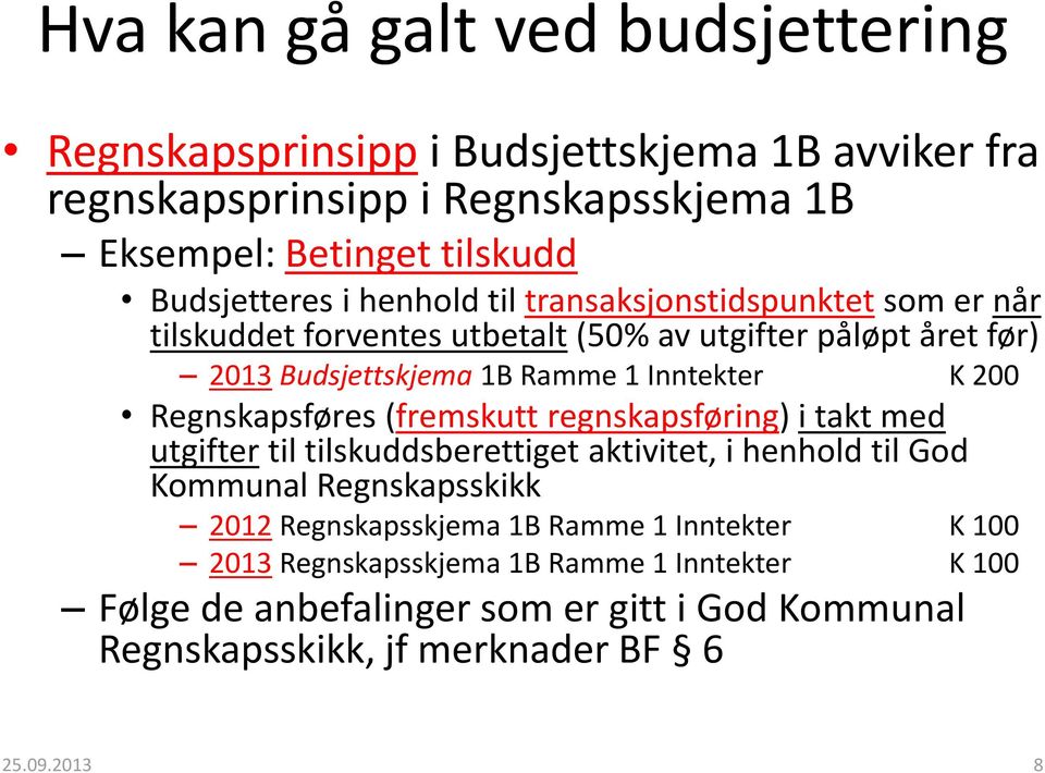 Regnskapsføres (fremskutt regnskapsføring) i takt med utgifter til tilskuddsberettiget aktivitet, i henhold til God Kommunal Regnskapsskikk 2012