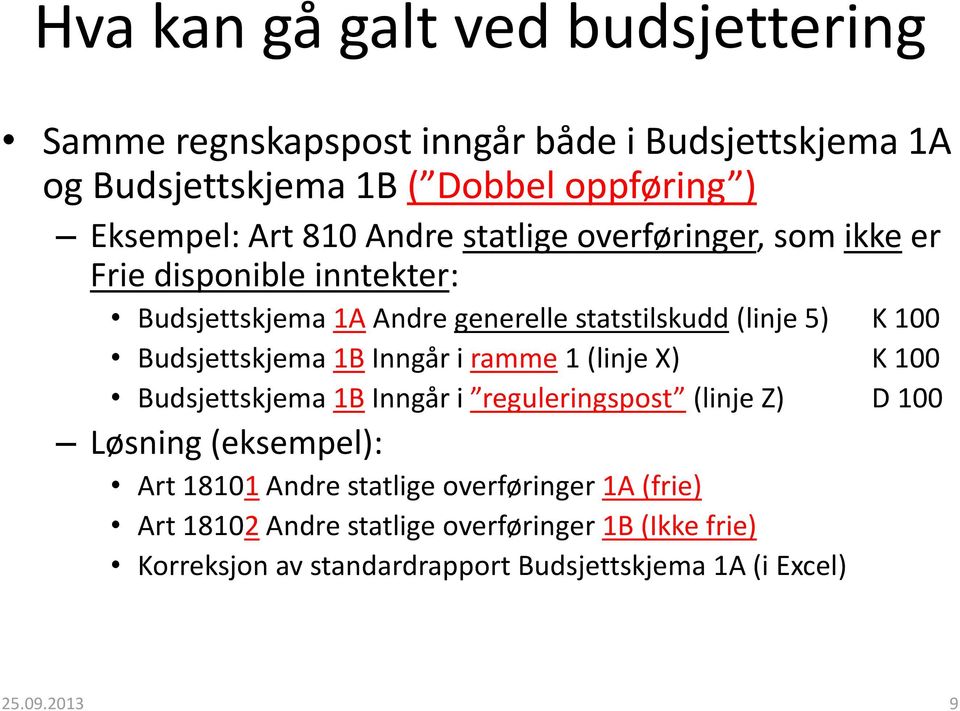 1B Inngår i ramme 1 (linje X) K 100 Budsjettskjema 1B Inngår i reguleringspost (linje Z) D 100 Løsning (eksempel): Art 18101 Andre