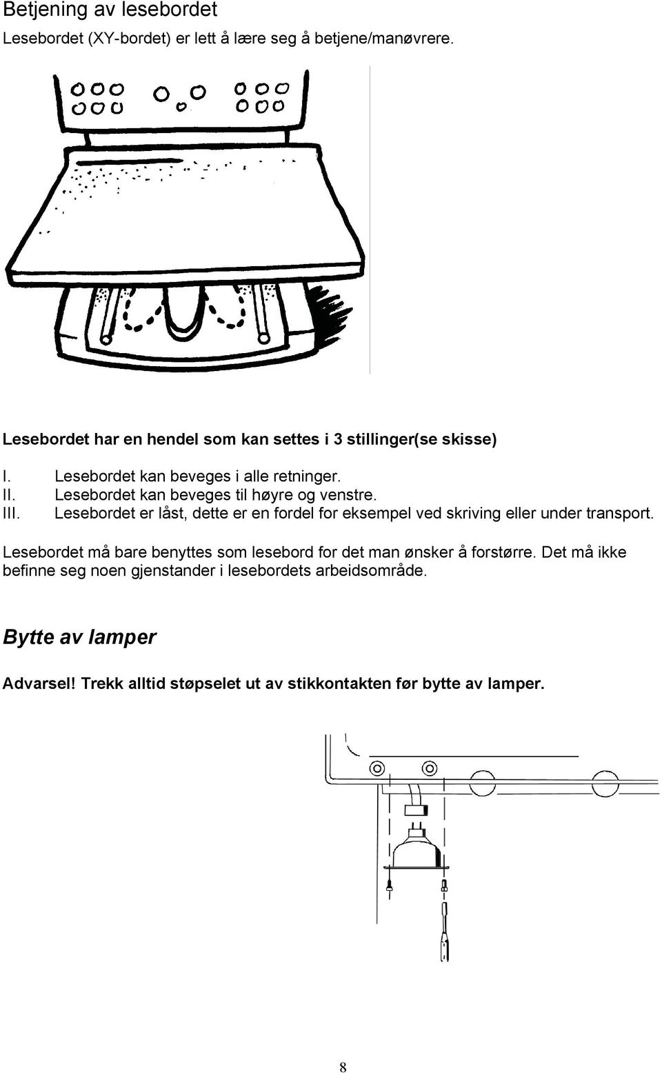 Lesebordet kan beveges til høyre og venstre. III. Lesebordet er låst, dette er en fordel for eksempel ved skriving eller under transport.