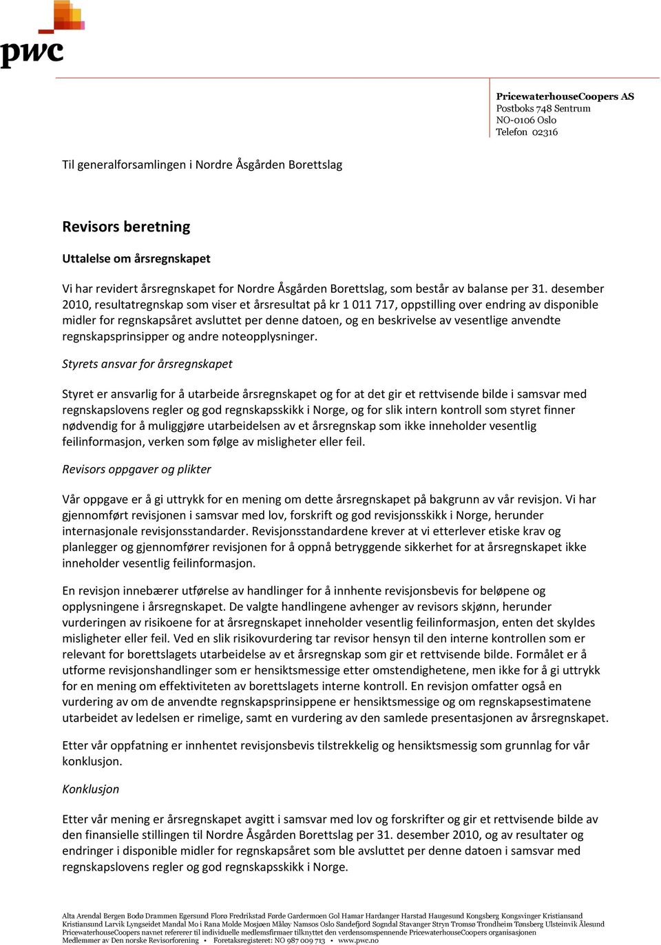 desember 2010, resultatregnskap som viser et årsresultat på kr 1 011 717, oppstilling over endring av disponible midler for regnskapsåret avsluttet per denne datoen, og en beskrivelse av vesentlige