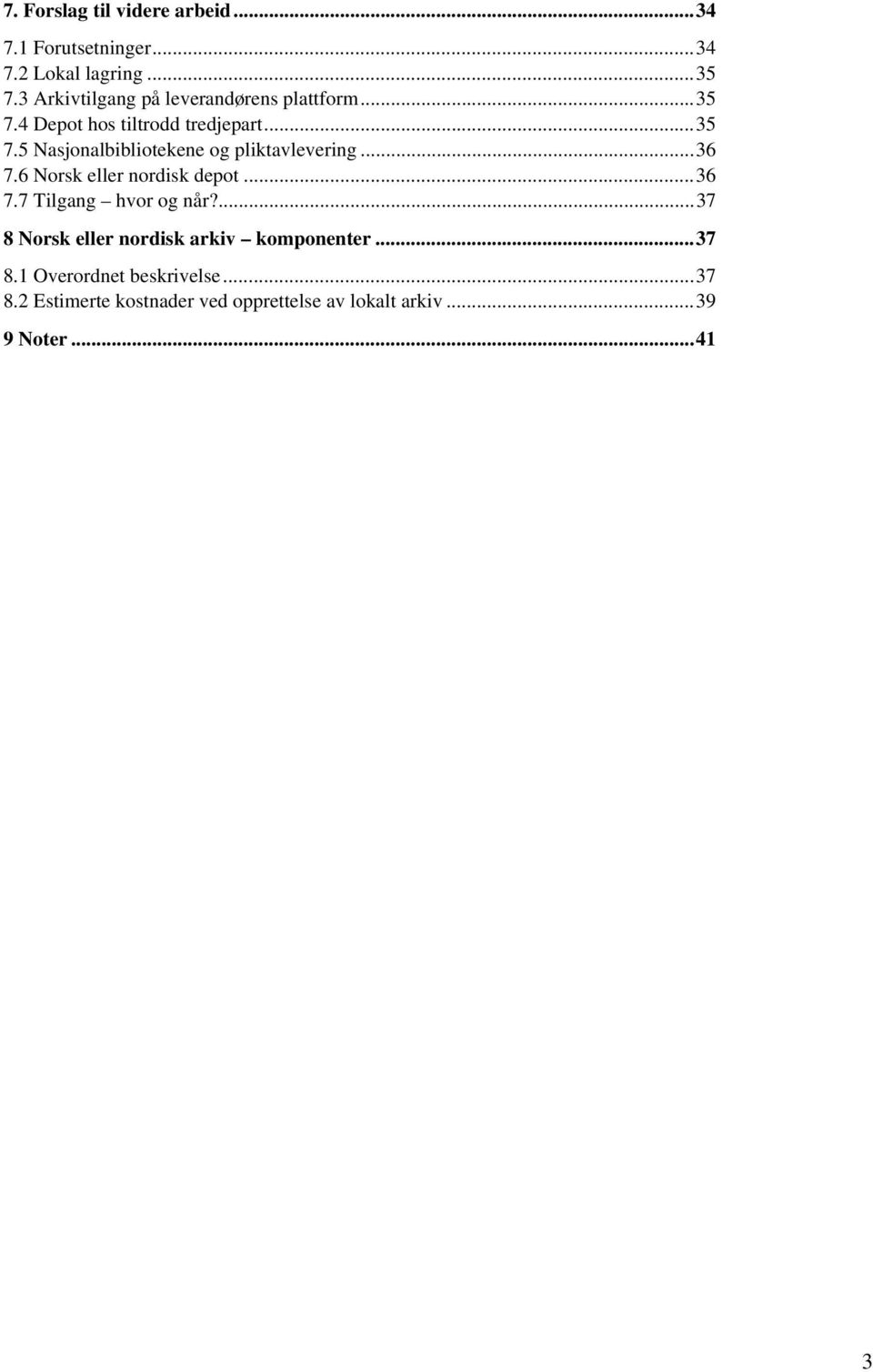 ..36 7.6 Norsk eller nordisk depot...36 7.7 Tilgang hvor og når?...37 8 Norsk eller nordisk arkiv komponenter.
