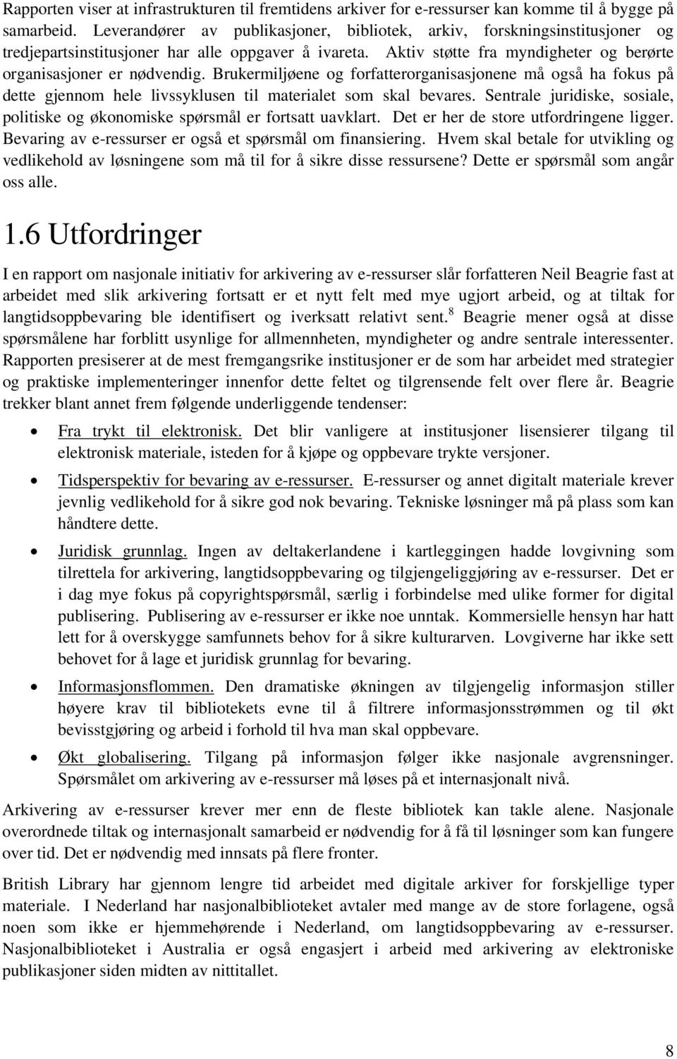 Brukermiljøene og forfatterorganisasjonene må også ha fokus på dette gjennom hele livssyklusen til materialet som skal bevares.