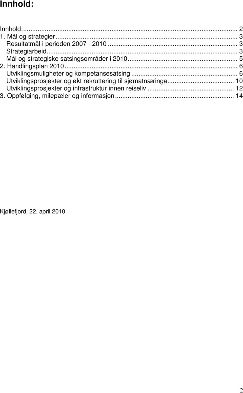 .. 6 Utviklingsmuligheter og kompetansesatsing.