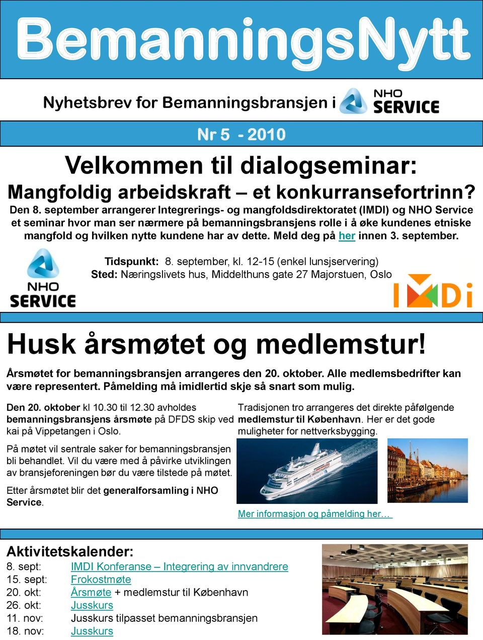 kundene har av dette. Meld deg på her innen 3. september. Tidspunkt: 8. september, kl.