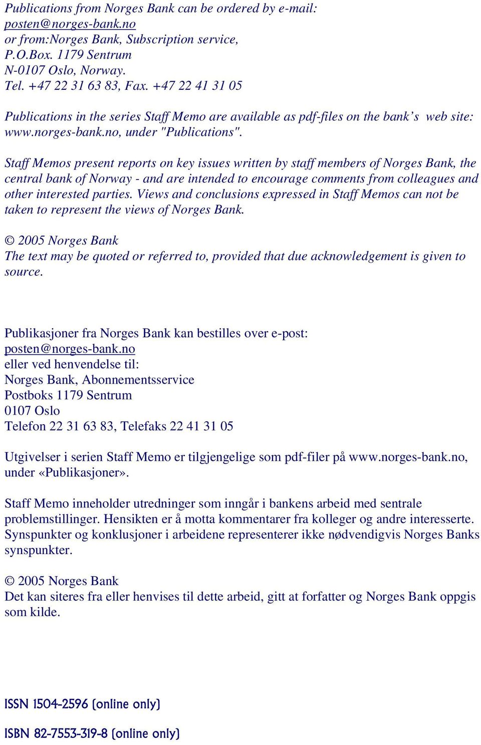 Staff Memos present reports on key issues written by staff members of Norges Bank, the central bank of Norway - and are intended to encourage comments from colleagues and other interested parties.