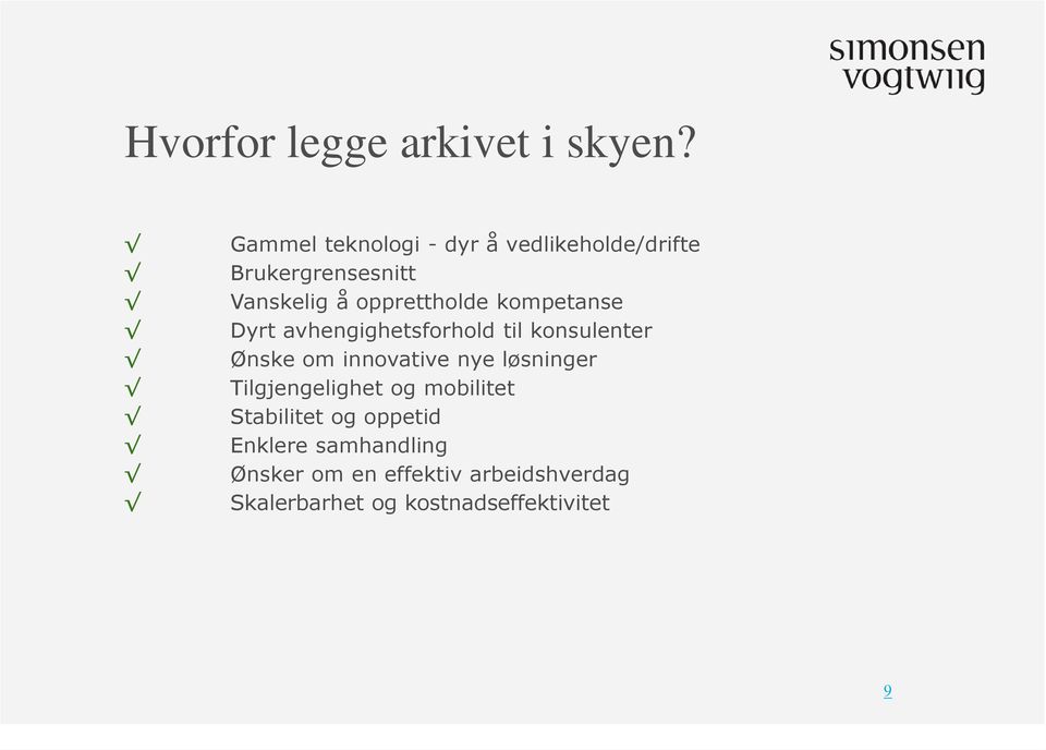 kompetanse Dyrt avhengighetsforhold til konsulenter Ønske om innovative nye løsninger