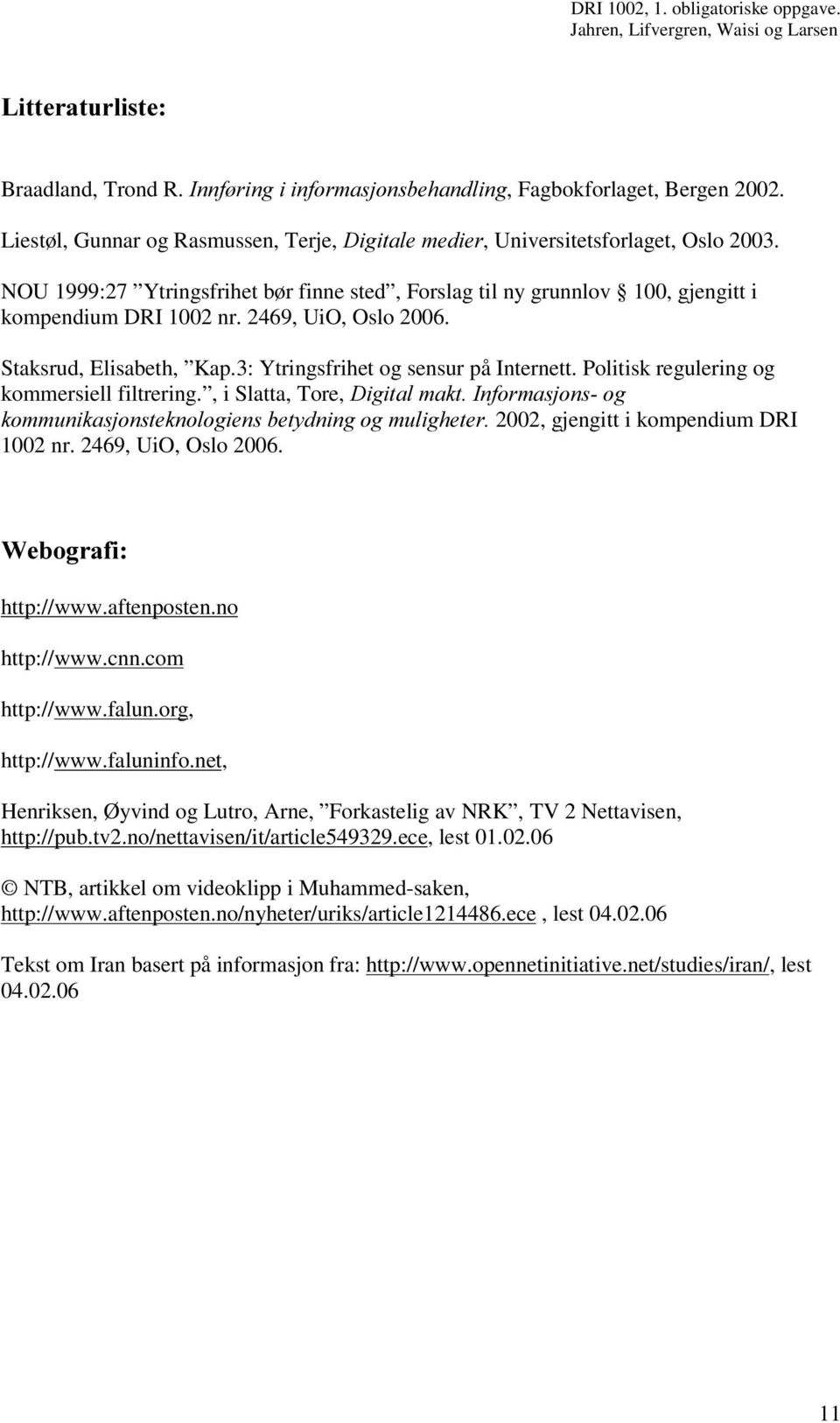 Politisk regulering og kommersiell filtrering., i Slatta, Tore, 'LJLWDOPDNW,QIRUPDVMRQVRJ NRPPXQLNDVMRQVWHNQRORJLHQVEHW\GQLQJRJPXOLJKHWHU 2002, gjengitt i kompendium DRI 1002 nr. 2469, UiO, Oslo 2006.